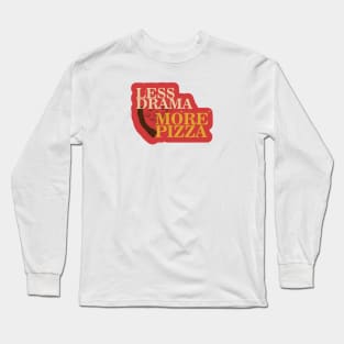 Less Drama More Pizza Long Sleeve T-Shirt